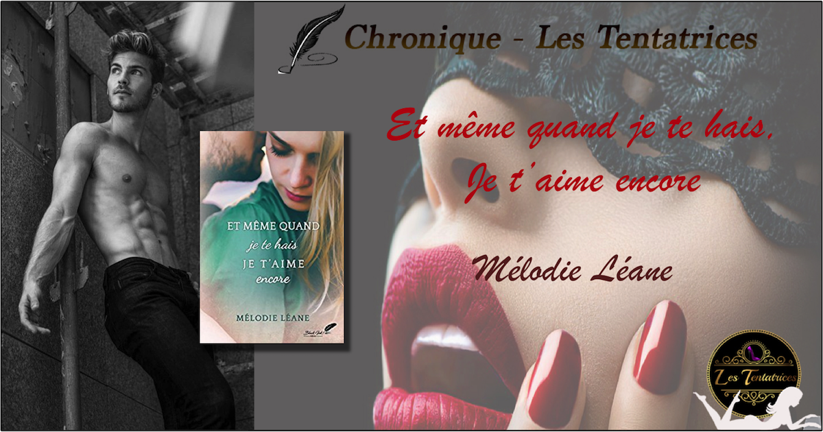 Et même quand je te hais je t&rsquo;aime encore – Mélodie Léane