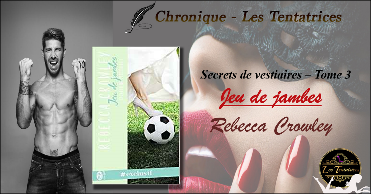 Secrets de vestiaires, Tome 3 : Jeu de jambes – Rebecca Crowley